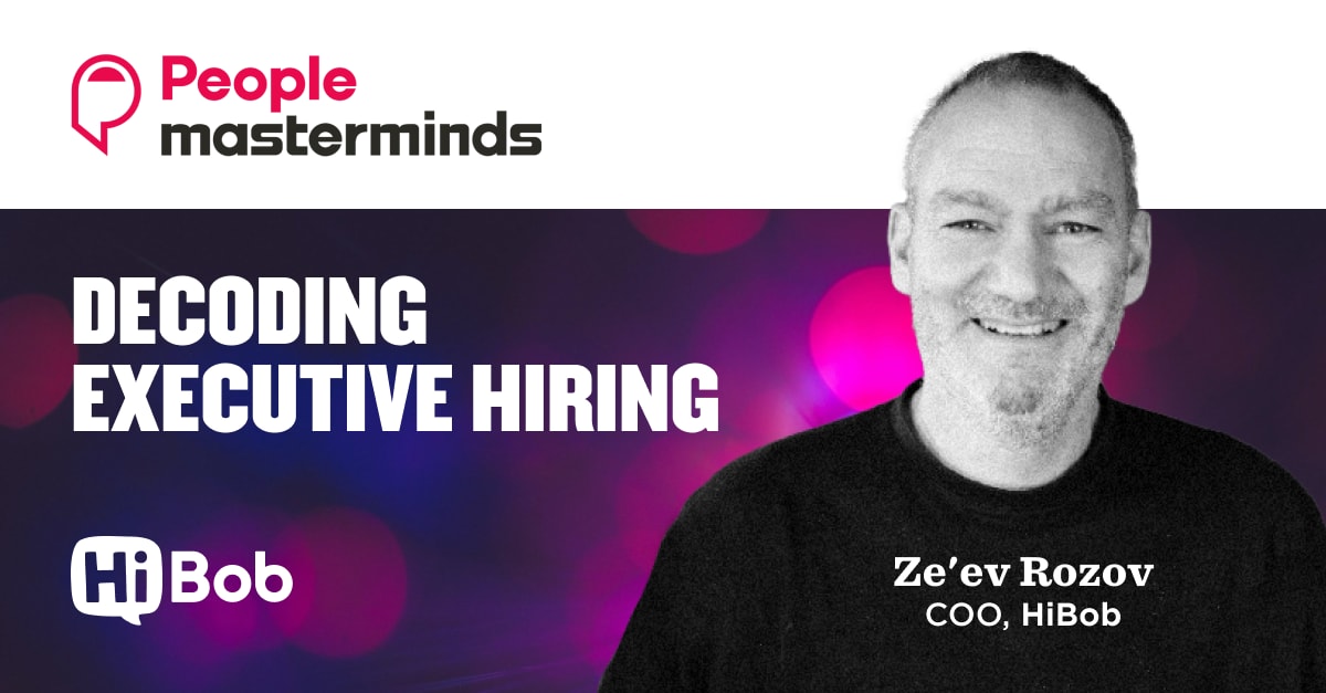 people masterminds, decoding executive hiring featuring Ze'ev Rozov COO of HiBob