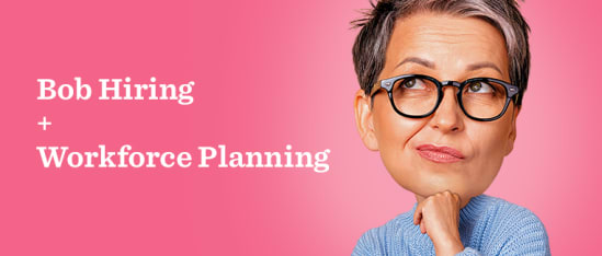 Bob Hiring, Workforce Planning